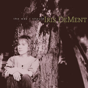 The Way I Should - 30th Anniversary , Iris DeMent