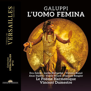 Galuppi: L'uomo femina , Le Poeme Harmonique