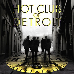 It's About That Time , Hot Club of Detroit