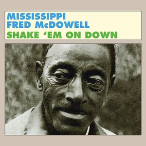 Shake 'Em On Down , Mississippi Fred McDowell