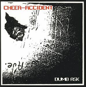 Dumb Ask , Cheer-Accident