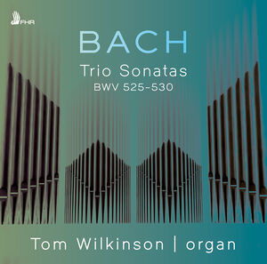 Trio Sonatas BWV 525-530 , Tom Wilkinson