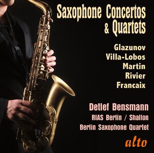 Saxophone Concertos & Quartets; Glazunov, Villa-Lobos, Martin, Rivier