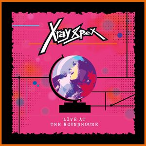 Live At The Roundhouse , X-Ray Spex
