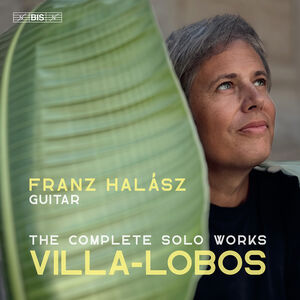 Villa-Lobos: Complete Works for Solo Guitar , Franz Halasz