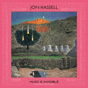 Music Is Invisible (Pentimento Volume Three) , Jon Hassell