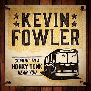 Coming To A Honky Tonk Near You , Kevin Fowler