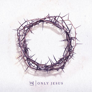 Only Jesus , Casting Crowns