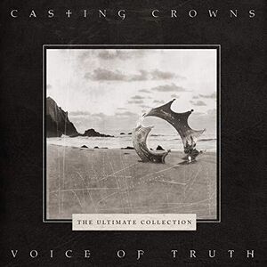 Voice Of Truth: The Ultimate Collection , Casting Crowns