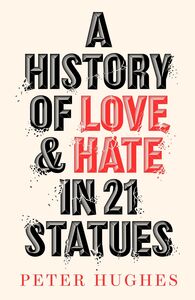 HISTORY OF LOVE AND HATE IN 21 STATUES