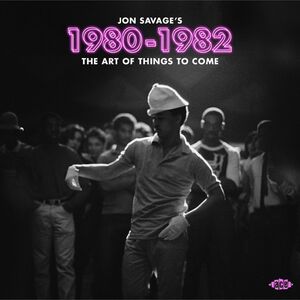 Jon Savage's 1980-1982: Art Of Things To Come /  Various [Import]