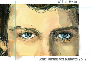 Some Unfinished Business Vol. 2 , Walter Hyatt
