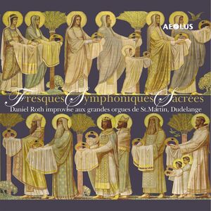 Fresques Symphoniques Sacrees , Daniel Roth