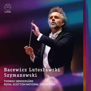 Bacewicz, Lutoslawski & Szymanowski , Thomas Sondergard