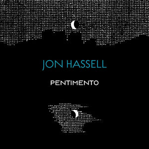 The Pentimento Trilogy , Jon Hassell