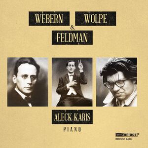 Webern Wolpe & Feldman , Aleck Karis