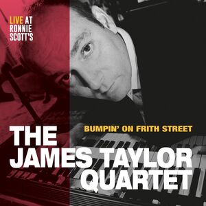 Bumpin' on Frith Street , James Taylor Quartet