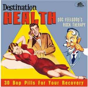 Destination Health: Doc Feelgood's Rock Therapy 30 Bop Pills For YourRecovery (Various Artists) , Various Artists