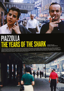 The Years of the Shark - Astor Piazzolla, A Film by Daniel Rosenfeld