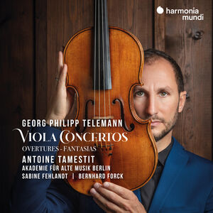 Telemann: Viola Concertos Overtures & Fantasias , Antoine Tamestit