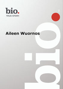 Biography: Aileen Wuornos