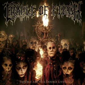 Trouble And Their Double Lives , Cradle of Filth