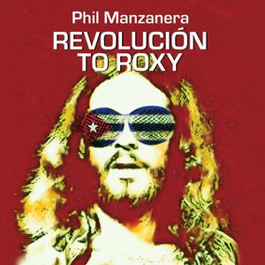 Revolucion To Roxy , Phil Manzanera