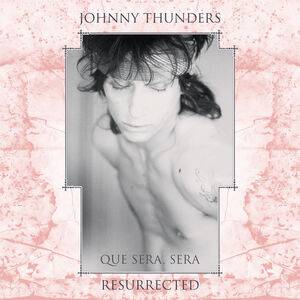 Que Sera Sera: Resurrected , Johnny Thunders
