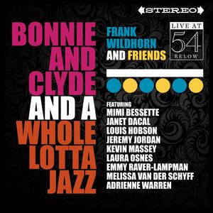 Bonnie & Clyde & A Whole Lotta Jazz: Live at 54 Below , Frank Wildhorn & Friends