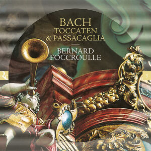 Toccaten & Passacaglia , Bernard Foccroulle