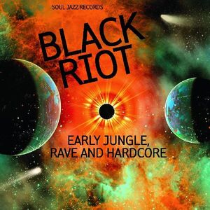Black Riot: Early Jungle, Rave & Hardcore , Soul Jazz Records