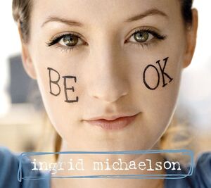 Be OK , Ingrid Michaelson