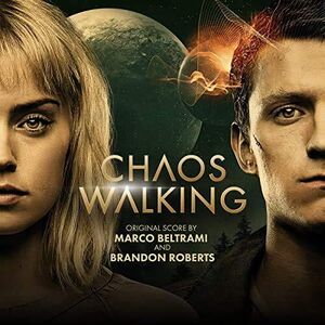 Chaos Walking (Original Score) , Marco Beltrami & Brandon Roberts