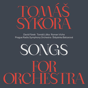 Songs for the Orchestra , Sykora Farek Liska Vicha Balcarova Prague Radio Symphony Orchestra