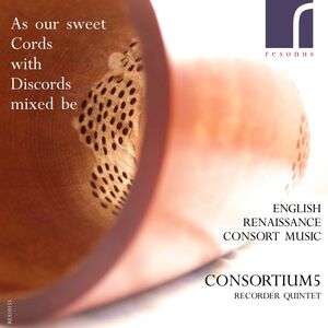 As Our Sweet Cords with Discords Mixed Be: English , Consortium5
