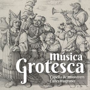 Musica Grotesca , Capella de Ministrers