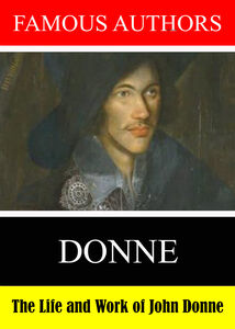 Famous Authors: The Life and Work of John Donne
