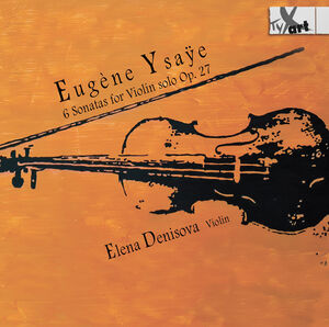 6 Sonatas for Violin Solo Op. 27 - Recordings , Elena Denisova