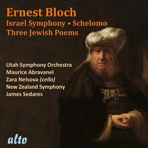 Ernest Bloch: 'Israel' Sym, Schelomo (Rhapsody for VC) 3 Jewish Poems