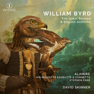 Byrd: The Great Service & English Anthems , Alamire