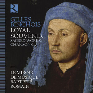 Gilles Binchois: Loyal souvenir , Le Miroir De Musique