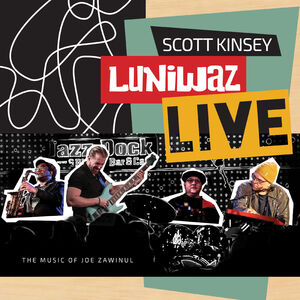 Luniwaz - Live: The Music of Joe Zawinul , Scott Kinsey