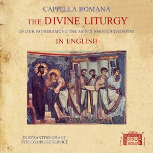 Divine Liturgy in English in Byzantine Chant , Cappella Romana