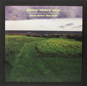 Ease Down The Road , Bonnie Prince Billy