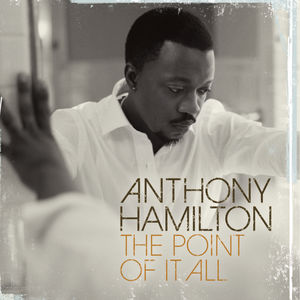 Point of It All , Anthony Hamilton