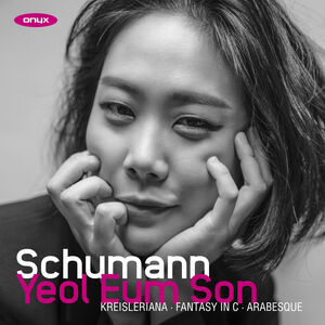 Schumann: Kreisleriana, Fantasy in C, Arabesque , Yeol Eum Son
