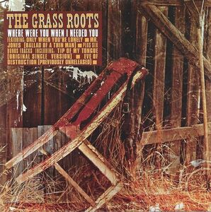 WHERE WERE YOU WHEN I NEEDED YOU , The Grass Roots