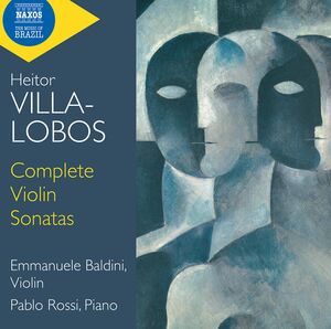 Villa-Lobos: Complete Violin Sonatas , Baldini Rossi