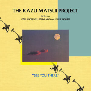 オリジTHE KAZU MATSUI PROJECT SEE YOU THERE Kazu Project Matsui See You There on ImportCDs