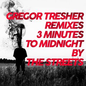 3 Minutes To Midnight (Gregor Tresher Remixes) , The Streets